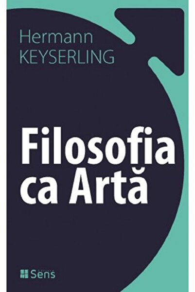 Sens Filosofia ca arta - Hermann Keyserling