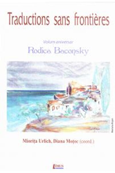 Limes Traductions sans frontieres. Volum aniversar Rodica Baconsky - Miorita ...