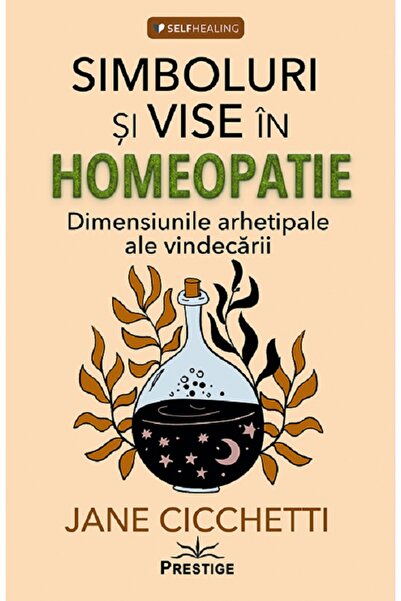 Prestige Simboluri si vise in homeopatie - Jane Cicchetti