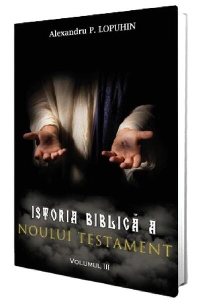PAUL EDITIONS Istoria biblica a Noului Testament Vol.3 - Alexandru P. Lopuhin