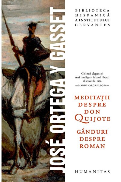 Humanitas Meditatii despre Don Quijote. Ganduri despre roman - Jose Ortega y ...
