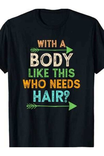 NOURAM With A Body Like This Who Needs Hair Funny Sarca T-Shirt