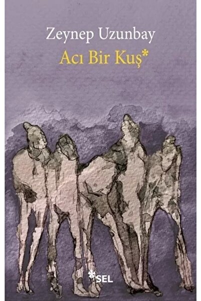 Sel Yayıncılık Acı Bir Kuş - Zeynep Uzunbay 9786257370158