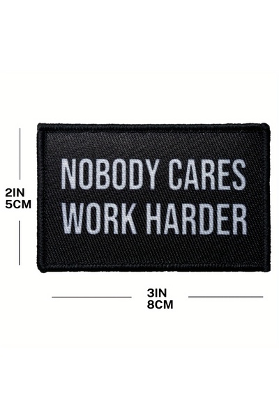 Choice black Nobody Cares Work Harder Morale Patch Hook and Loop Backing Embr...