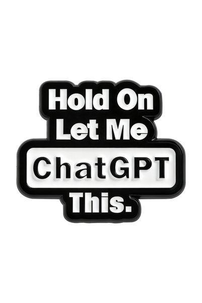 Choice as show Hold On Let Me ChatGPT This Enamel Pin Funny Quote Artificial ...