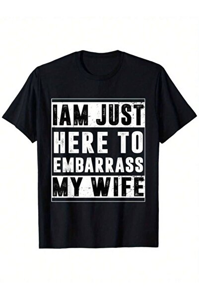 k222 I'M Just Here To Embarrass My Wife-Funny Husband Suitable For Unisex Per...