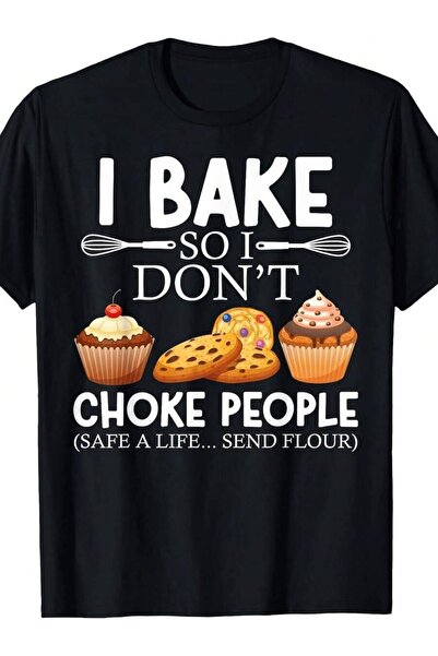 26LIK تي شيرت مطبوع عليه "I Bake So I Don't Choke People" - تي شيرت مضحك للخب...