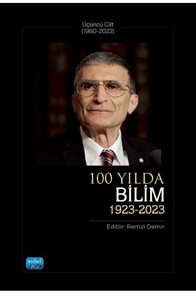 Nobel Akademik Yayıncılık 100 YILDA BİLİM (1923-2023) - Üçüncü Cilt (1980-2023)