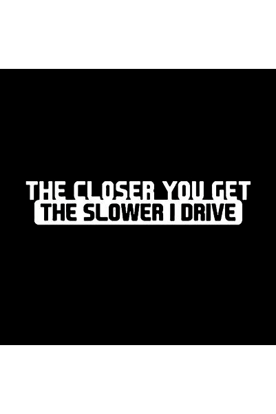 Choice 20x4cm White 1pc The Closer You Get The Slower I Drive Funny Sticker D...