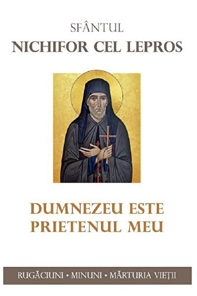 Editura Sophia Dumnezeu este prietenul meu - Sfantul Nichifor cel Lepros