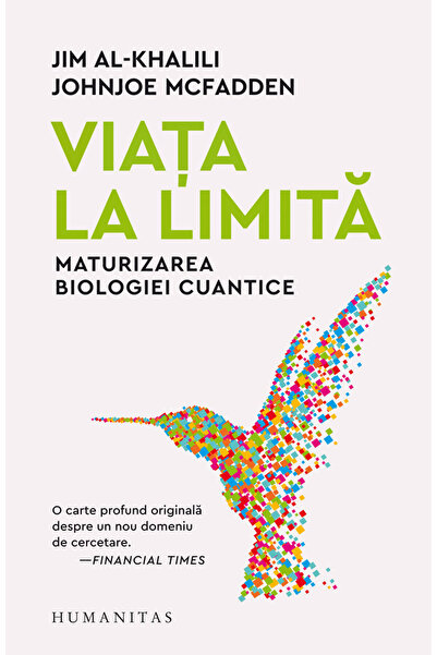 Humanitas Viata la limita. Maturizarea biologiei cuantice - Jim Al-Khalili, J...