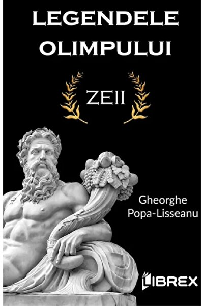LIBREX Legendele olimpului. Zeii - Gheorghe Popa-Lisseanu
