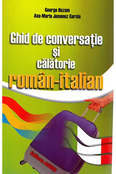 Astro Ghid de conversatie si calatorie roman-italian - George Huzum
