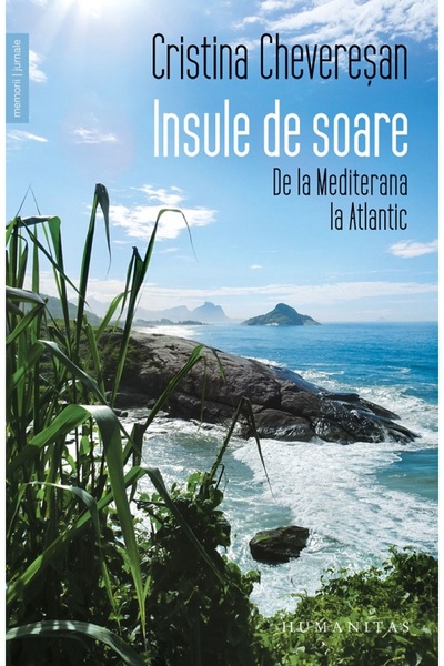 Humanitas Insule de soare. De la Mediterana la Atlantic - Cristina Cheveresan