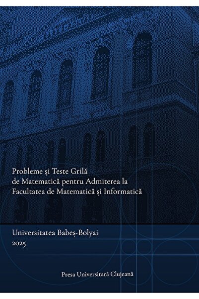 PRESA UNIVERSITARA CLUJEANA Probleme si teste grila de matematica pentru admi...
