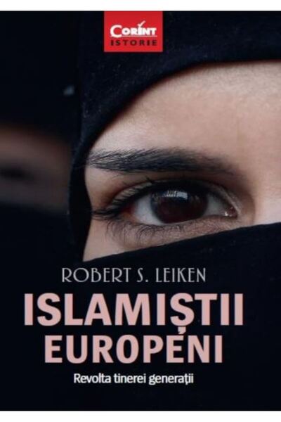 Corint Islamistii europeni. Revolta tinerei generatii - Robert S. Leiken
