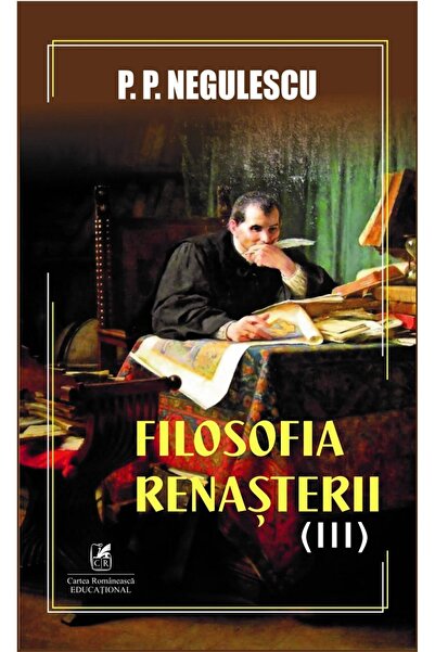 Cartea Romaneasca Educational Filosofia Renasterii Vol.3 - P. P. Negulescu
