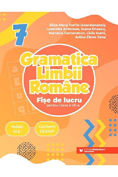 Paralela 45 Gramatica limbii romane - Clasa 7 - Fise de lucru - Eliza-Mara Tr...