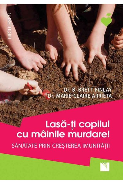 Niculescu Lasa-ti copilul cu mainile murdare - B. Brett Finlay, Marie-Claire ...