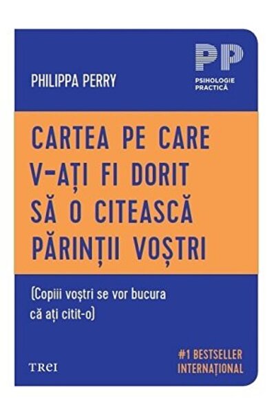Trei Cartea pe care v-ati fi dorit sa o citeasca parintii vostri - Philippa P...