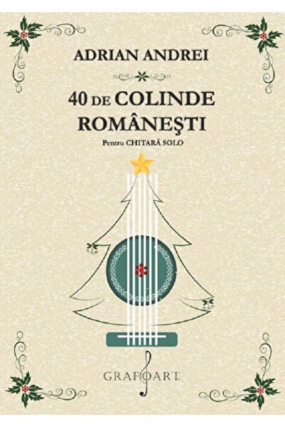 GRAFOART 40 de colinde romanesti pentru chitara solo - Adrian Andrei