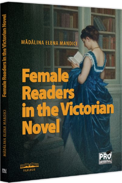 Pro Universitaria Female Readers in the Victorian Novel - Madalina Elena Mandici
