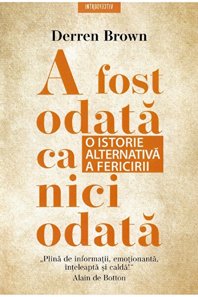 Litera A fost odata ca niciodata. O istorie alternativa a fericirii - Derren ...