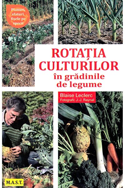 MAST Rotatia culturilor in gradinile de legume - Blaise Leclerc