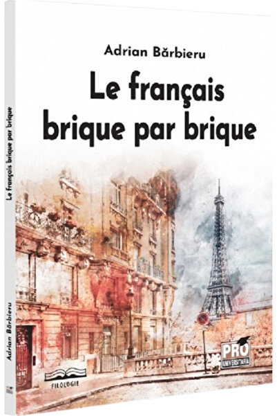 Pro Universitaria Le francais brique par brique - Adrian Barbieru