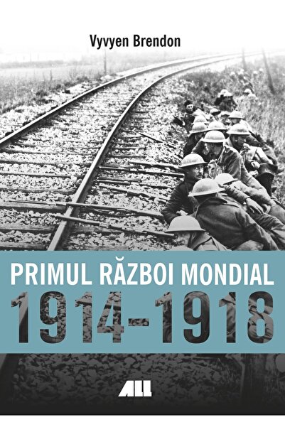 All Primul Razboi Mondial 1914-1918 - Vyvyen Brendon