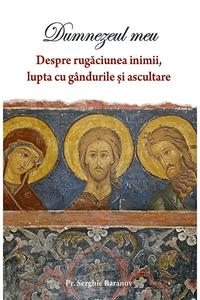 Editura Sophia Dumnezeul meu Vol.1: Despre rugaciunea inimii, lupta cu gandur...