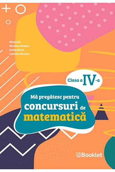 Booklet Ma pregatesc pentru concursuri de matematica - Clasa 4 - Mirela Ilie,...