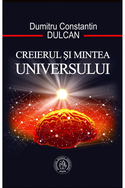 SCOALA ARDELEANA Creierul si Mintea Universului - Dumitru Constantin Dulcan