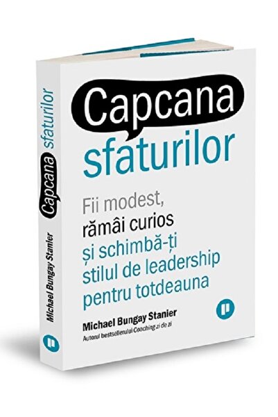 Publica Capcana sfaturilor - Michael Bungay Stanier