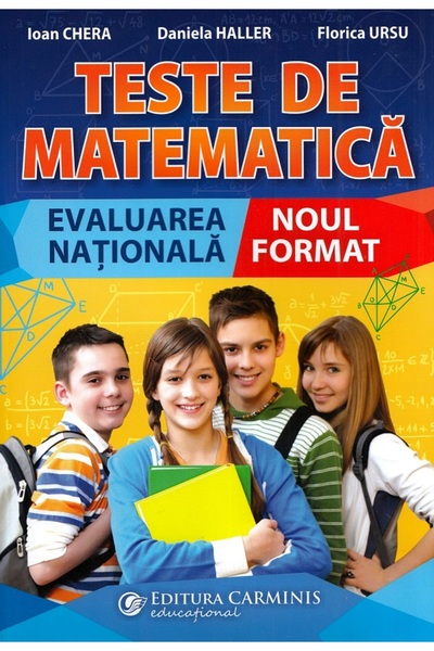 CARMINIS Teste de matematica. Evaluarea nationala. Noul format - Ioan Chera, ...
