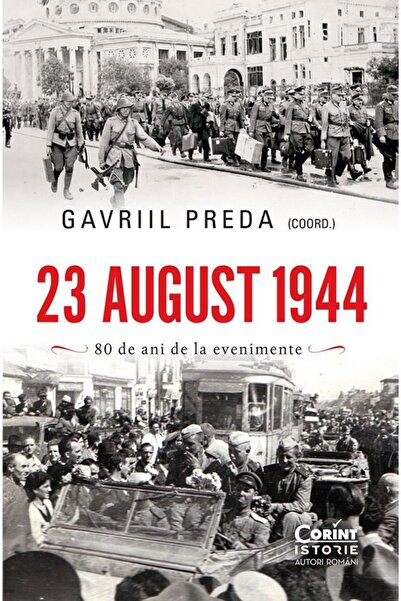 Corint 23 august 1944. 80 de ani de la evenimente - Gavriil Preda
