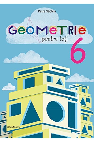 Nomina Geometrie pentru toti - Clasa 6 - Petre Nachila