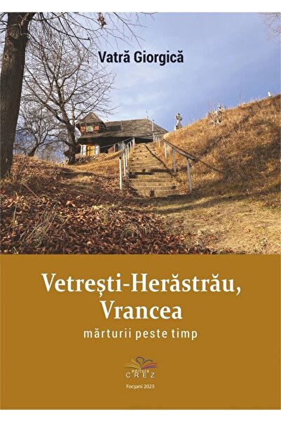 CREZ Vetresti-Herastrau, Vrancea. Marturii peste timp - Vatra Giorgica
