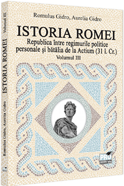 Pro Universitaria Istoria Romei. Republica intre regimurile politice personal...