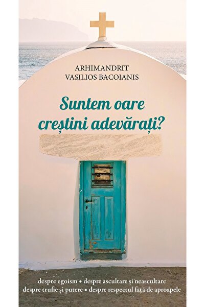 EDITURA DE SUFLET Suntem oare crestini adevarati? - Vasilios Bacoianis