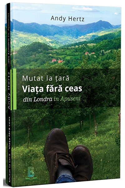 BERG Mutat la tara. Viata fara ceas din Londra in Apuseni - Andy Hertz