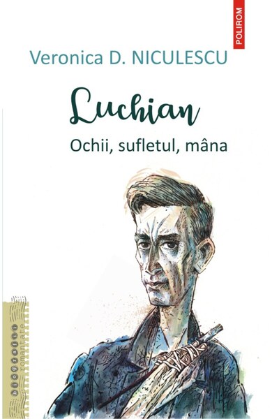 Polirom Luchian. Ochii, sufletul, mana - Veronica D. Niculescu