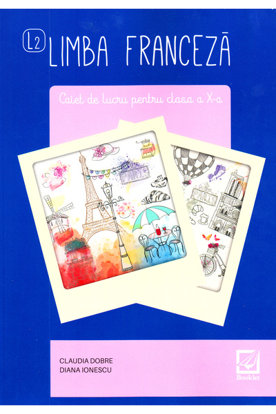 Booklet Limba franceza L2 - Clasa 10 - Caiet - Claudia Dobre, Diana Ionescu
