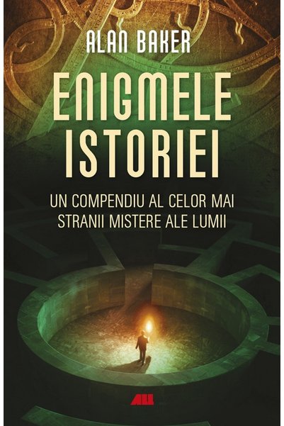 All Enigmele istoriei. Un compendiu al celor mai stranii mistere ale lumii - ...