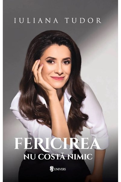 UNIVERS Fericirea nu costa nimic - Iuliana Tudor