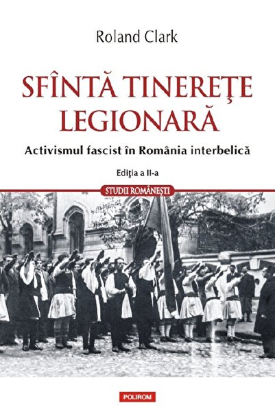 Polirom Sfanta tinerete legionara Ed.2 - Roland Clark