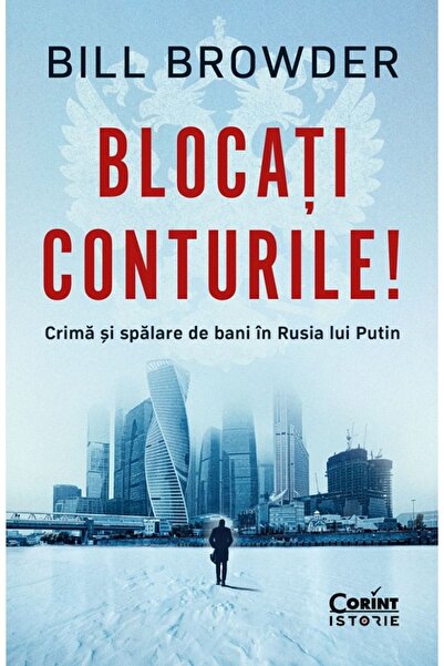 Corint Blocati conturile! Crima si spalare de bani in Rusia lui Putin - Bill ...