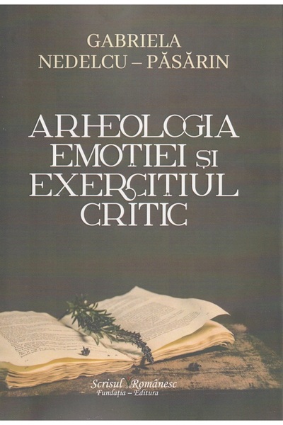 SCRISUL ROMANESC Arheologia emotiei si exercitiul critic - Gabriela Nedelcu-P...