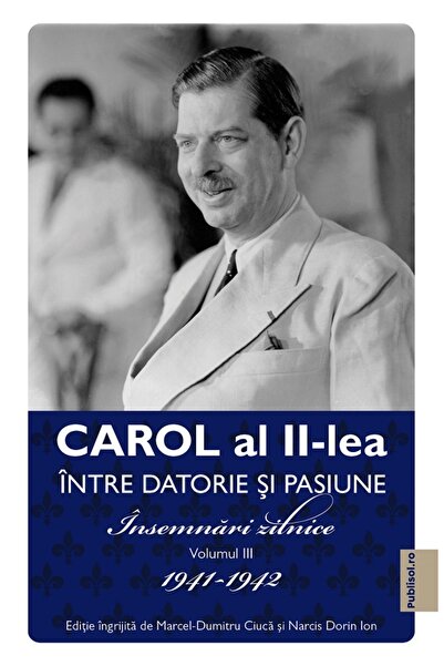 PUBLISOL Carol al II-lea intre datorie si pasiune Vol.3 Insemnari zilnice 194...