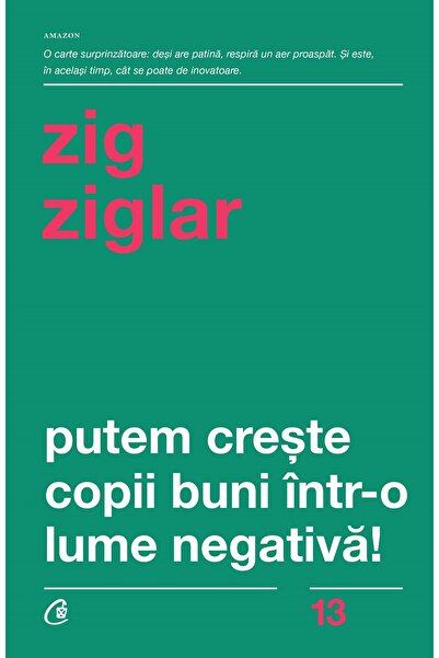 Curtea Veche Putem creste copii buni intr-o lume negativa! - Zig Ziglar